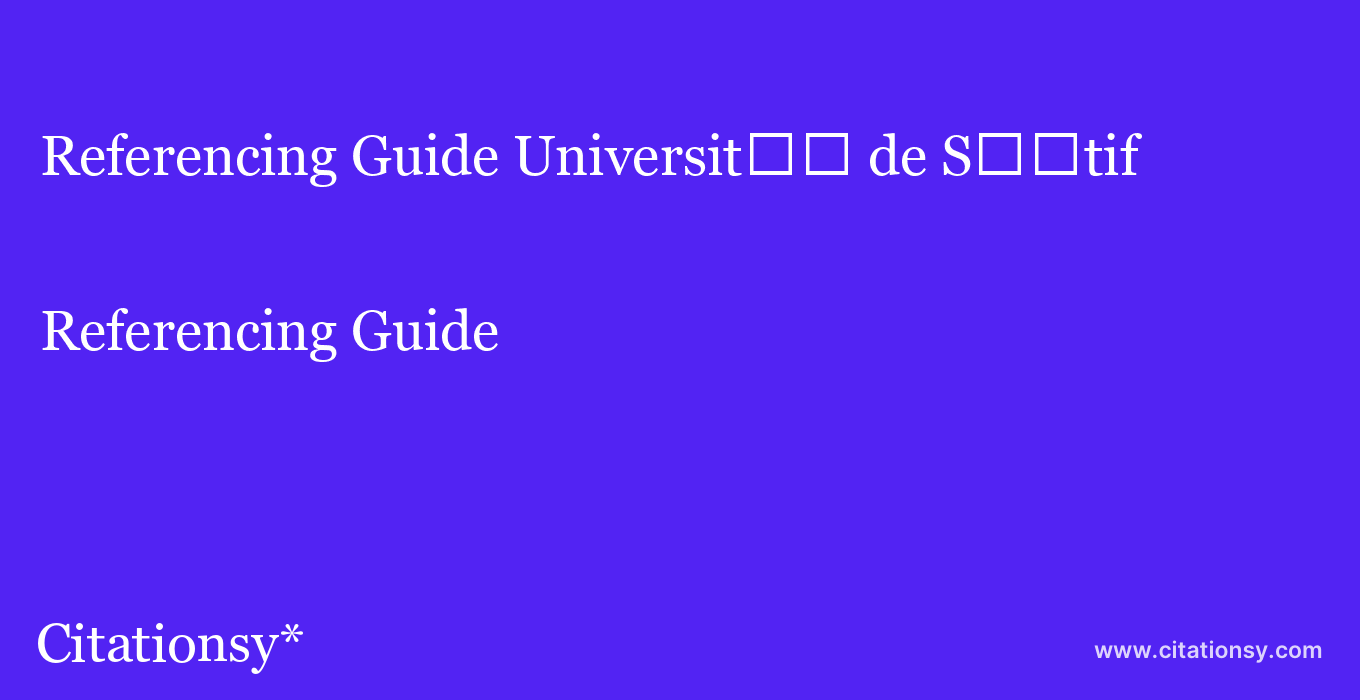 Referencing Guide: Universit%EF%BF%BD%EF%BF%BD de S%EF%BF%BD%EF%BF%BDtif